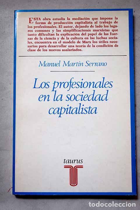 Libros: Los profesionales en la sociedad capitalista.- Mart&iacute;n Serrano, Manuel