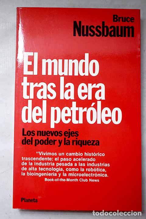 Libros: El mundo tras la era del petr&oacute;leo: los nuevos ejes del poder y la riqueza.- Nussbaum, Bruce