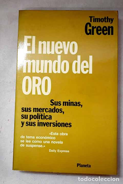 Libros: El nuevo mundo del oro: sus minas, sus mercados, su pol&iacute;tica y sus inversiones.- Green, Timothy