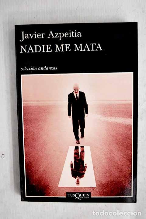 B&uuml;cher: Nadie me mata: Azpeitia, Javier.- Azpeitia, Javier