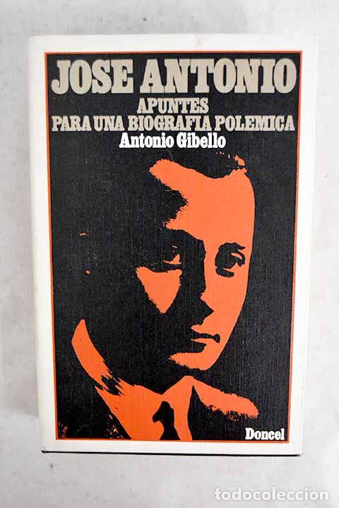 books: Jos&eacute; Antonio: apuntes para una biograf&iacute;a pol&eacute;mica.- Gibello, Antonio
