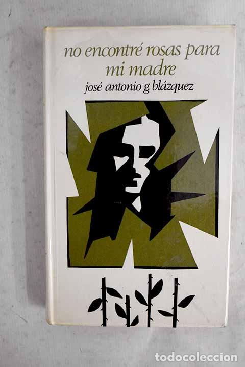B&uuml;cher: No encontr&eacute; rosas para mi madre.- Garc&iacute;a Bl&aacute;zquez, Jos&eacute; Antonio