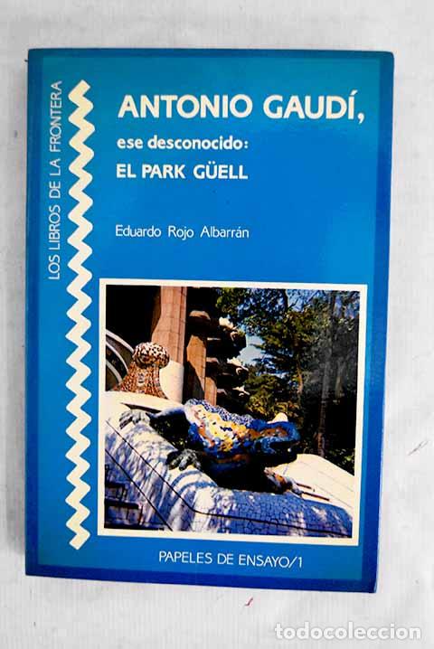 Libros: Antonio Gaud&iacute;, ese desconocido: el Park Guell.- Rojo Albarr&aacute;n, Eduardo