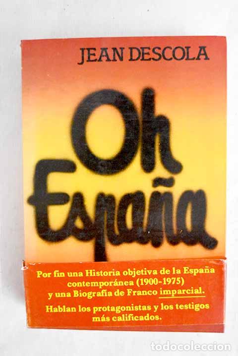 Libros: Oh Espa&ntilde;a: Descola, Jean.- Descola, Jean