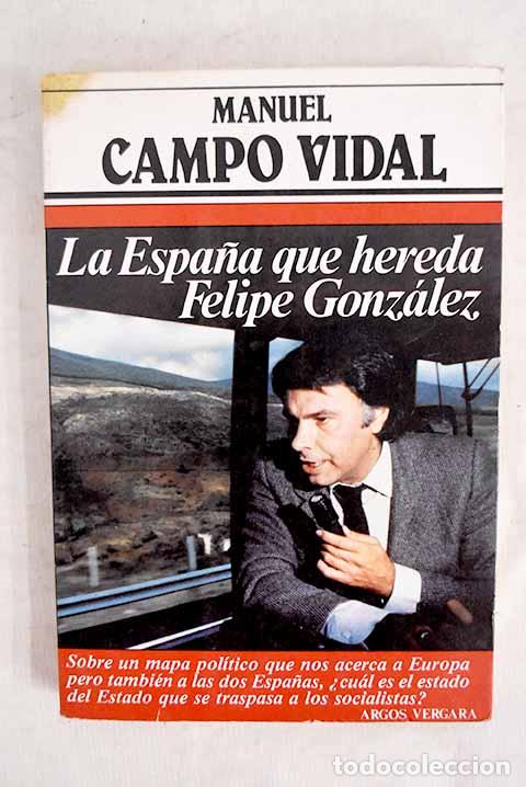 Libros: La Espa&ntilde;a que hereda Felipe Gonz&aacute;lez.- Campo Vidal, Manuel