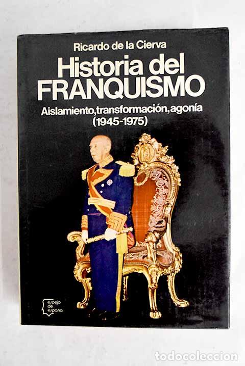 Livres: Historia del Franquismo: aislamiento, transformaci&oacute;n, agon&iacute;a: (1945-1975).- Cierva, Ricardo de la