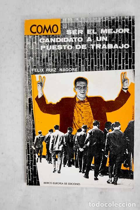 Livres: C&oacute;mo ser el mejor candidato a un puesto de trabajo.- Ruiz Nagore, F&eacute;lix