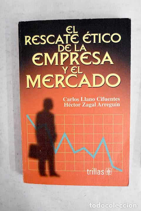 Livres: El rescate &eacute;tico de la empresa y el mercado.- Llano Cifuentes, Carlos