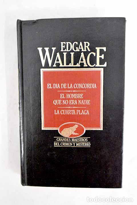 B&uuml;cher: El d&iacute;a de la concordia; El hombre que no era nadie; La cuarta plaga.- Wallace, Edgar