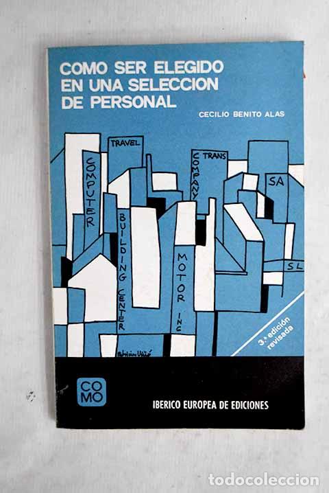 B&uuml;cher: C&oacute;mo ser elegido en una selecci&oacute;n de personal.- Benito Alas, Cecilio
