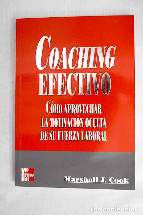 B&uuml;cher: Coaching efectivo: c&oacute;mo aprovechar la motivaci&oacute;n oculta de su fuerza laboral.- Cook, Marshall J.