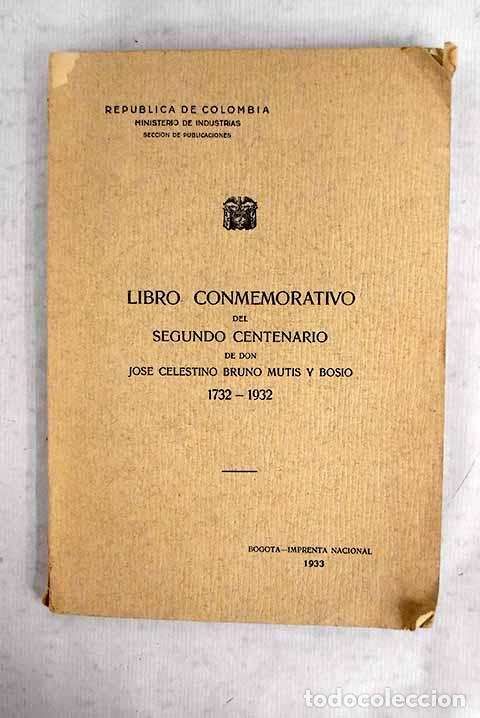 books: Libro conmemorativo del segundo centenario de don Jos&eacute; Celestino Bruno Mutis y Bosio: 1732-1932