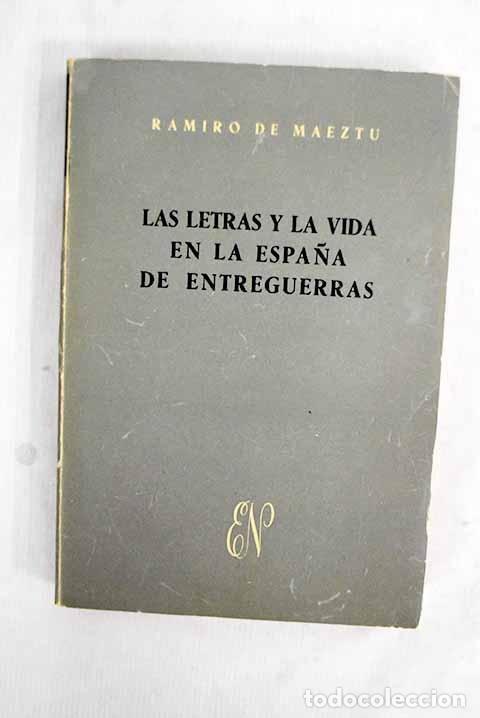 Libri di seconda mano: Las letras y la vida en la Espa&ntilde;a de entreguerras.- Maeztu, Ramiro de