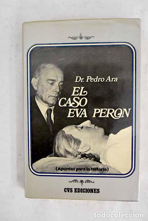 Libri di seconda mano: El caso de Eva Per&oacute;n: (Apuntes para la historia).- Ara, Pedro
