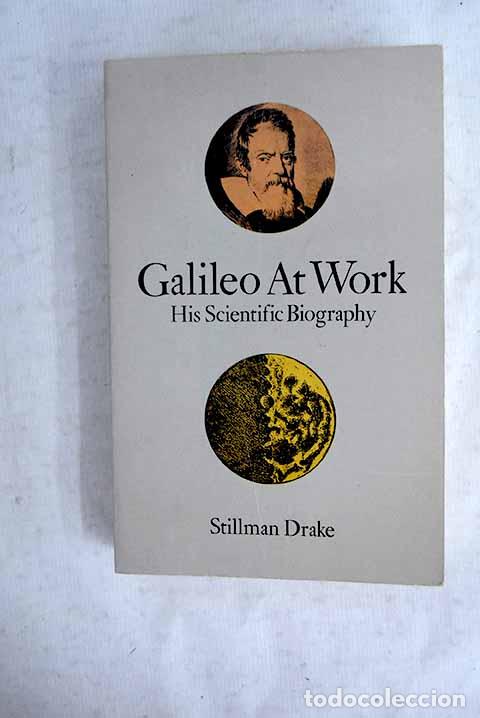 Libros: Galileo at work: Drake, Stillman.- Drake, Stillman