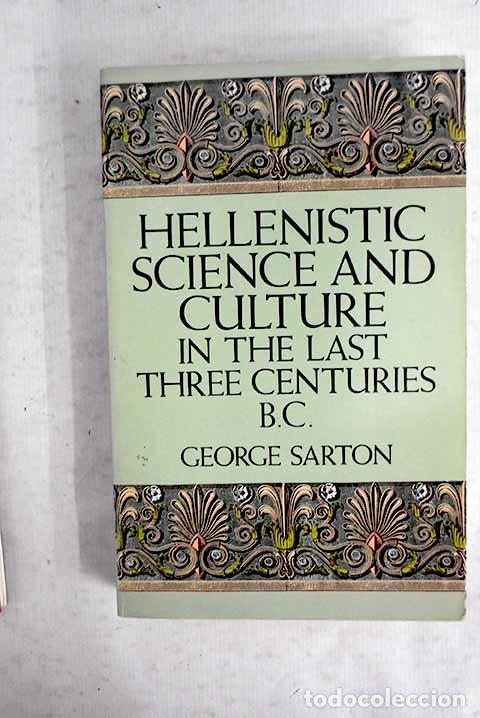 Libros: Hellenistic science and culture in the last three centuries B.C.- Sarton, George