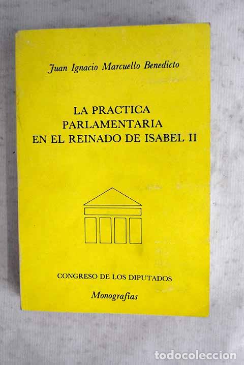 Livros em segunda m&atilde;o: La pr&aacute;ctica parlamentaria en el reinado de Isabel II.- Marcuello Benedicto, Juan Ignacio