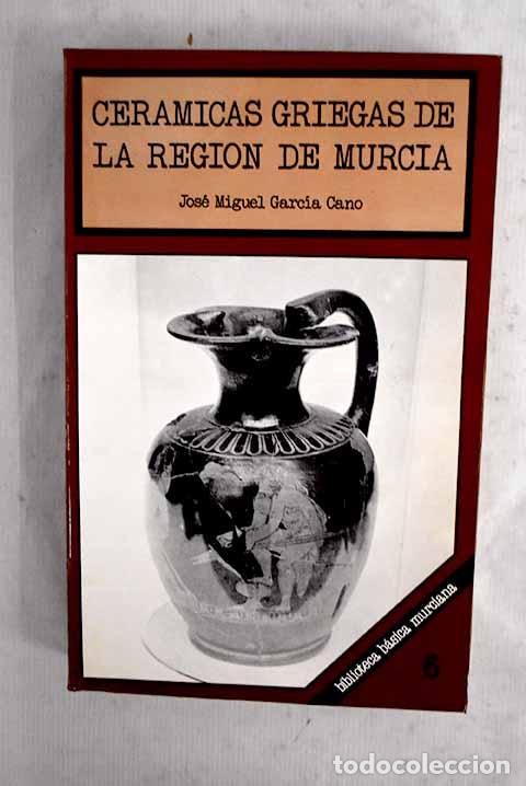 Libros: Cer&aacute;micas griegas de la regi&oacute;n de Murcia.- Garc&iacute;a Cano, Jos&eacute; Miguel