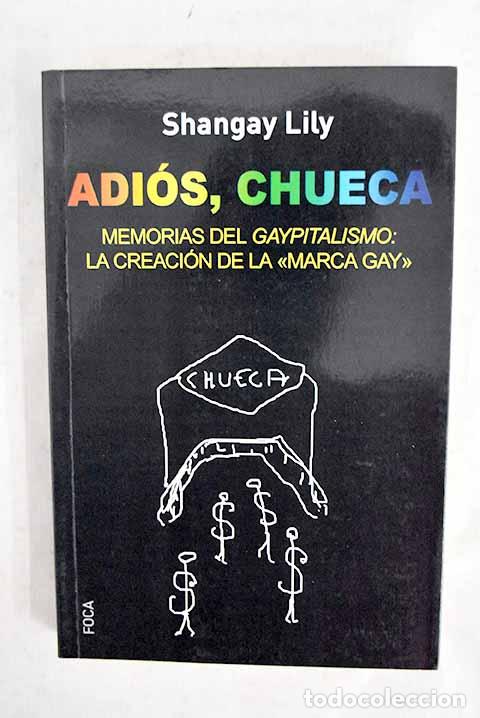 Libros: Adi&oacute;s, Chueca: memorias del gaypitalismo : creando la marca gay .- Lily, Shangay