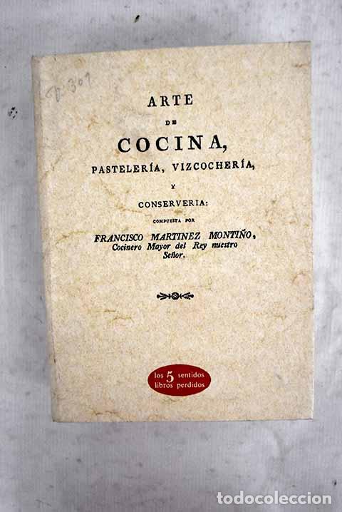 B&uuml;cher: Arte de cocina, pasteler&iacute;a, vizcocher&iacute;a y conserver&iacute;a.- Mart&iacute;nez Monti&ntilde;o, Francisco