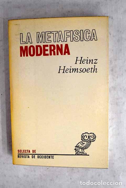 Libros: La metaf&iacute;sica moderna.- Heimsoeth, Heinz