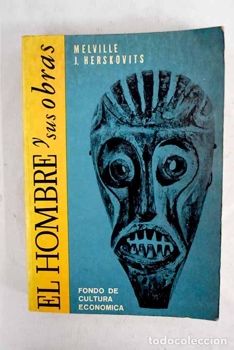 Libros: El hombre y sus obras: la ciencia de la antropolog&iacute;a cultural.- Herskovits, Melville J.
