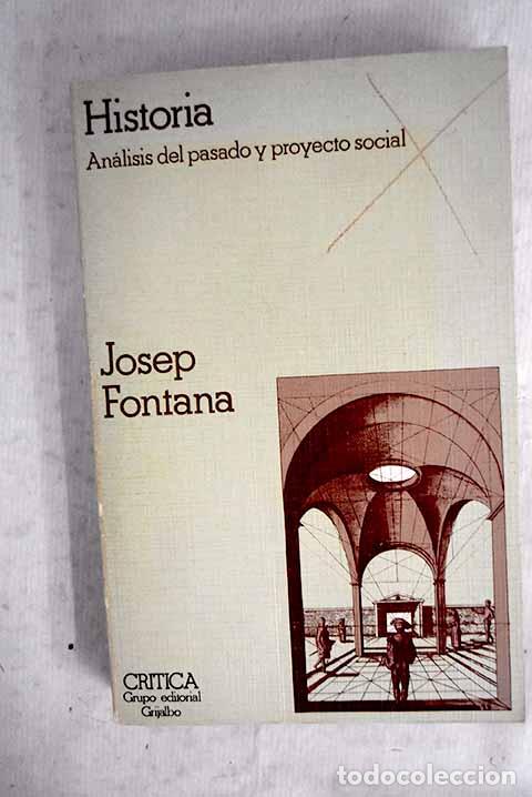 B&uuml;cher: Historia: an&aacute;lisis del pasado y proyecto social.- Fontana, Josep