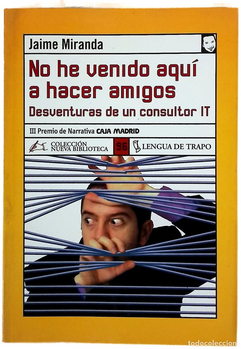 Libros: No he venido aqu&iacute; a hacer amigos desventuras de un consultor IT