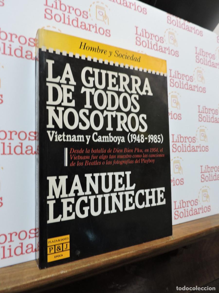 Libros: La guerra de todos nosotros. Vietnam y Camboya (1948-1985). LEGUINECHE, Manuel. 1985