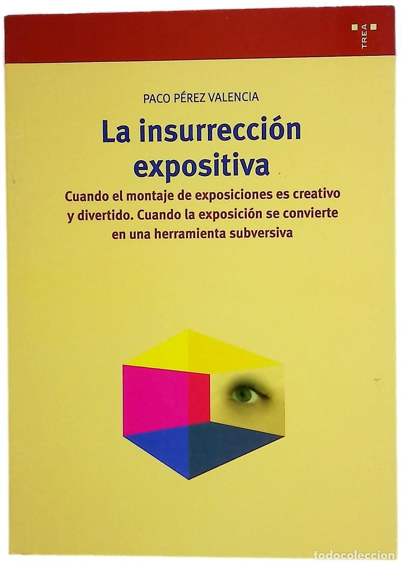 Libros: La insurrecci&oacute;n expositiva cuando el montaje de exposiciones es creativo y divertido, cuando la e...