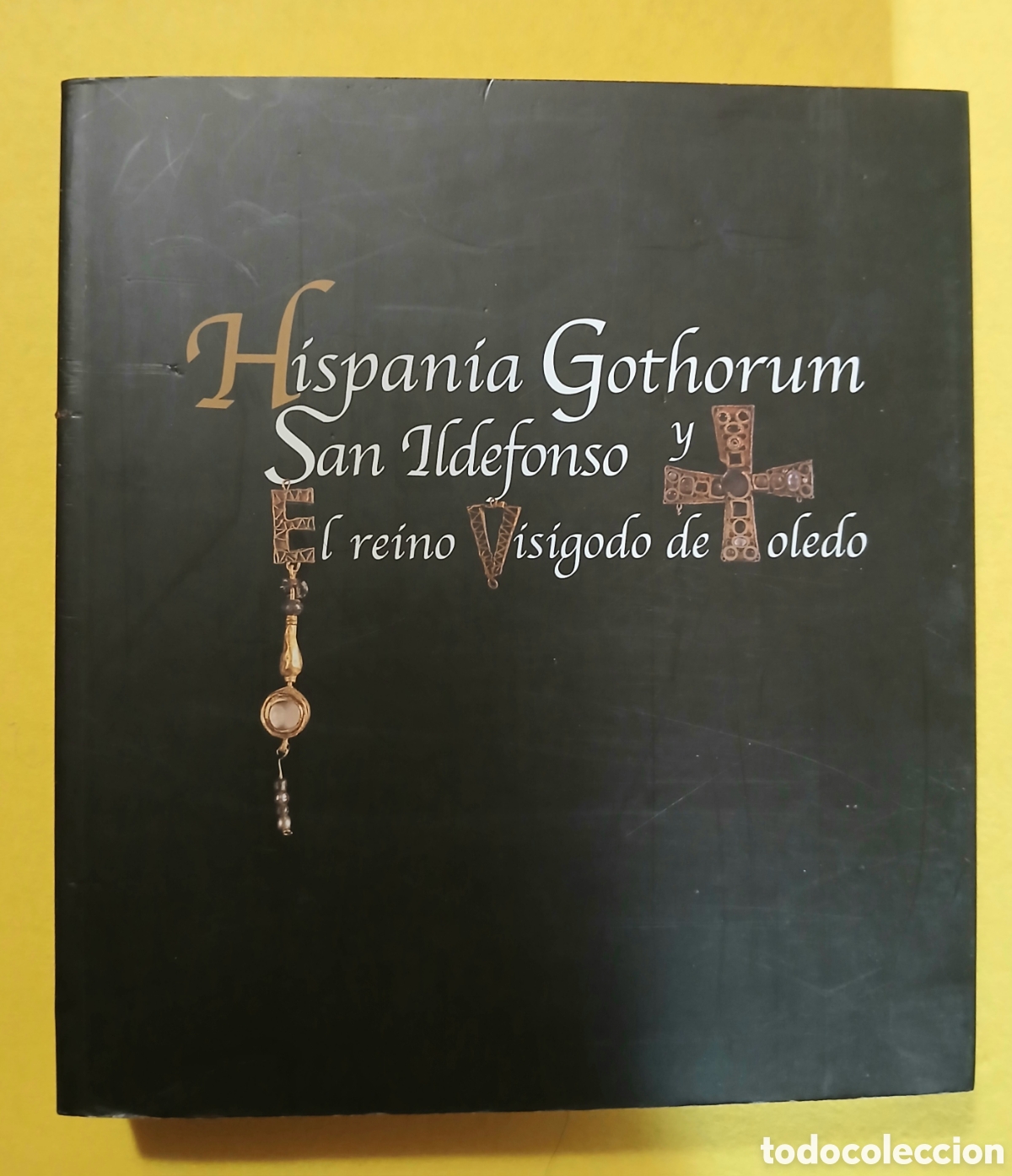 Libros: Hispania Gothorum San Ildefonso El reino Visigodo de Toledo