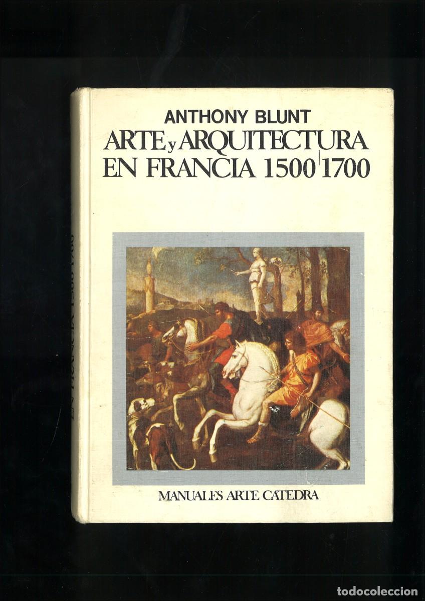 Libros: ARTE Y ARQUITECTURA EN FRANCIA 1500-1700. Anthony Blunt
