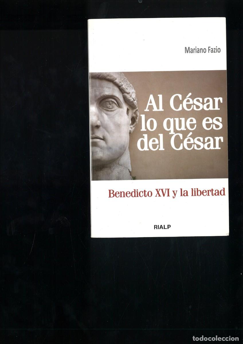 Libros: AL CESAR LO QUE ES DEL CESAT. BENEDICTO XVIY LA LIBERTAD. Mariano Fazio