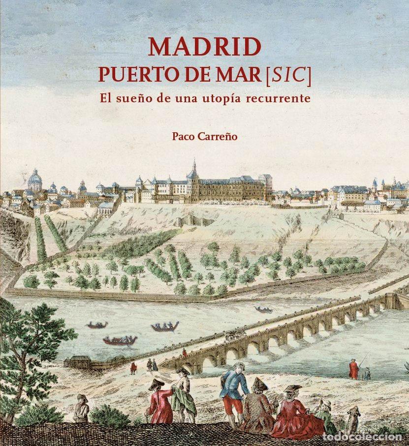 books: MADRID PUERTO DE MAR. EL SUE&Ntilde;O DE UNA UTOP&Iacute;A RECURRENTE - CARRE&Ntilde;O, PACO