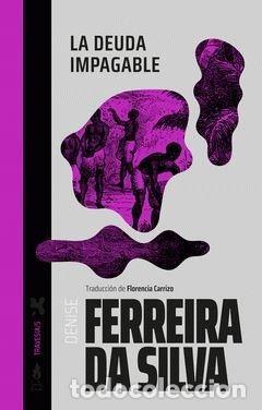 Livres: LA DEUDA IMPAGABLE - FERREIRA DA SILVA, DENISE
