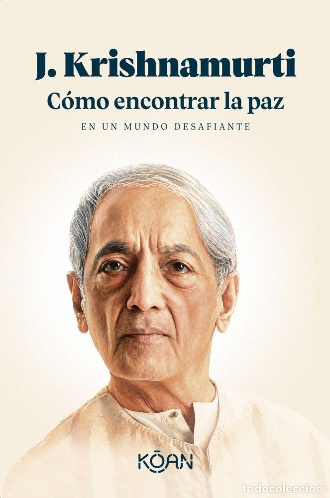 Libros: C&Oacute;MO ENCONTRAR LA PAZ EN UN MUNDO DESAFIANTE - KRISHNAMURTI, J.