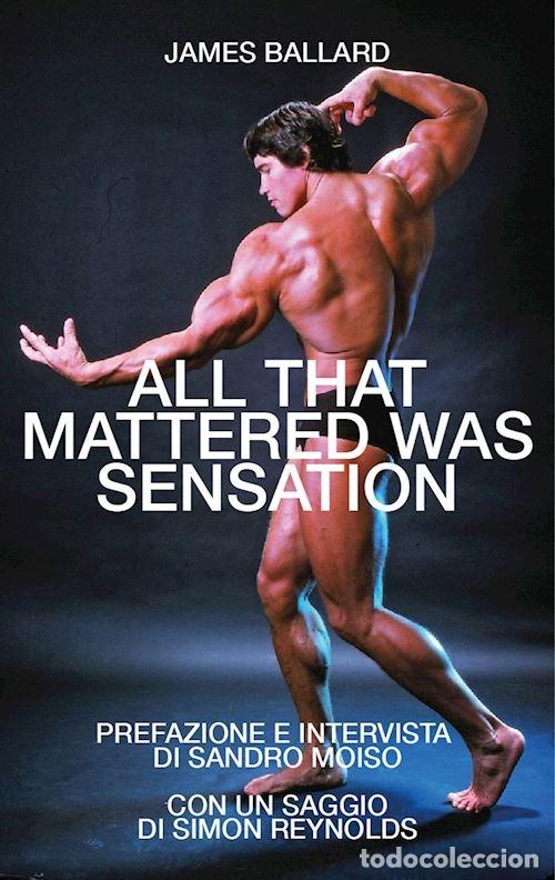 books: ALL THAT MATTERED WAS SENSATION EDIZ. INGLESE E ITALIANA - BALLARD, JAMES GRAHAM