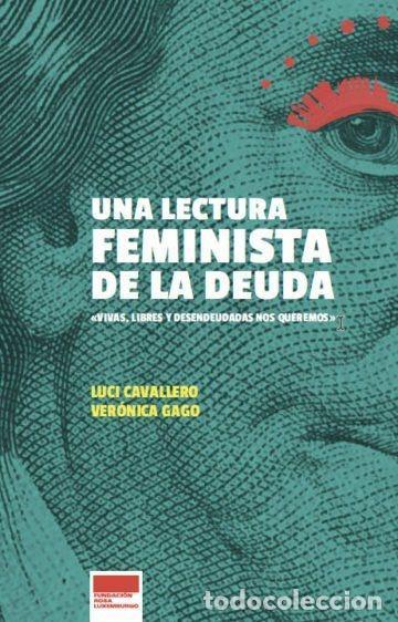 Libros: UNA LECTURA FEMINISTA DE LA DEUDA. VIVAS, LIBRES Y DESENDEUDADAS NOS QUEREMOS - GAGO, VER&Oacute;NICA; CAVA