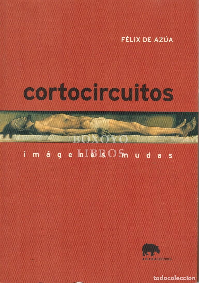 Libros: AZ&Uacute;A, F&eacute;lix de. Cortocircuitos. Im&aacute;genes mudas
