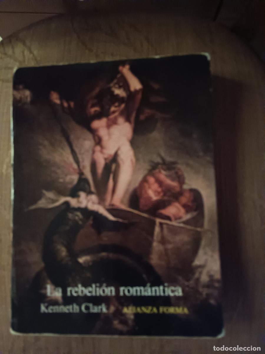 books: La rebeli&oacute;n rom&aacute;ntica. El arte rom&aacute;ntico frente al cl&aacute;sico - CLARK, Kenneth