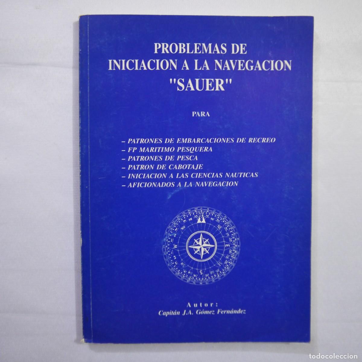 Libros: PROBLEMAS DE INICIACI&Oacute;N A LA NAVEGACI&Oacute;N SAUER - CAPIT&Aacute;N J.A. G&Oacute;MEZ FERN&Aacute;NDEZ - 1993