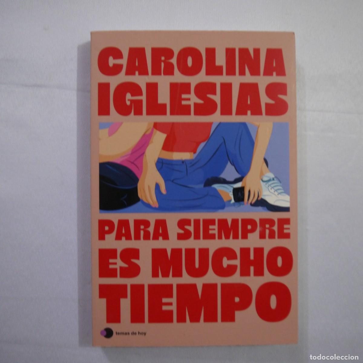 Libros: PARA SIEMPRE ES MUCHO TIEMPO - CAROLINA IGLESIAS - TEMAS DE HOY - 2015