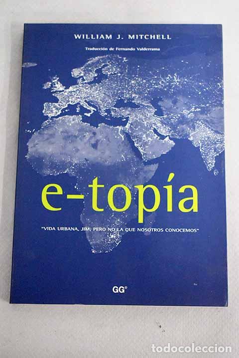 Libros: E-top&iacute;a: vida urbana, Jim, pero no la que nosotros conocemos.- Mitchell, William J.