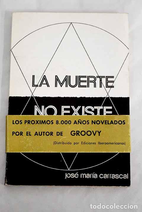 Libros: La muerte no existe: Carrascal, Jos&eacute; Mar&iacute;a.- Carrascal, Jos&eacute; Mar&iacute;a