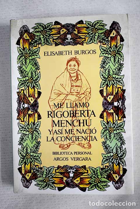 B&uuml;cher: Me llamo Rigoberta Mench&uacute; y as&iacute; me naci&oacute; la conciencia.- Burgos, Elizabeth