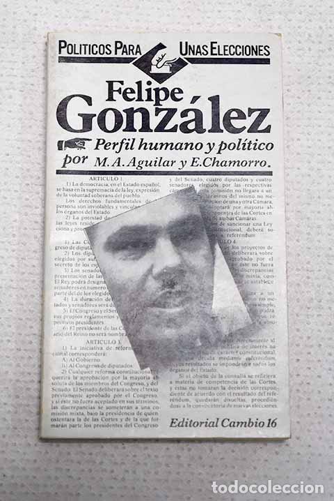 Libri di seconda mano: Felipe Gonz&aacute;lez: [perfil humano y pol&iacute;tico].- Aguilar, Miguel &Aacute;ngel