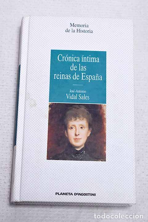 Libros: Cr&oacute;nica &iacute;ntima de las reinas de Espa&ntilde;a.- Vidal Sales, Jos&eacute; Antonio