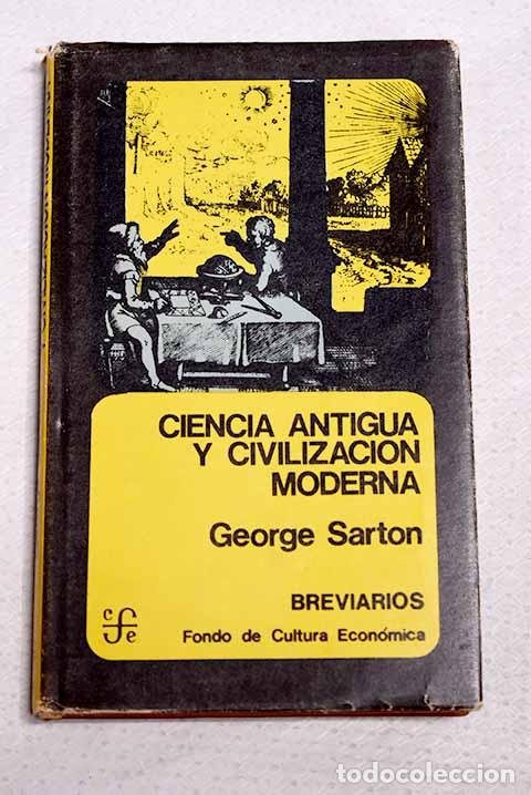 Libros: Ciencia antigua y civilizaci&oacute;n moderna.- Sarton, George