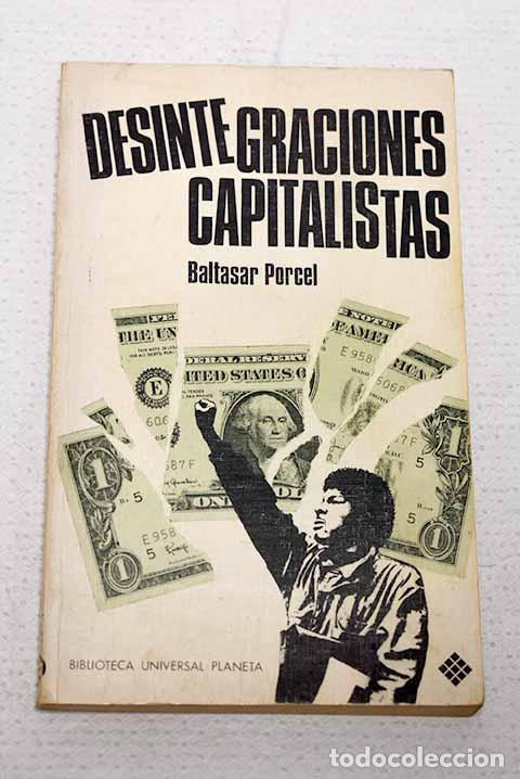 Libros: Desintegraciones capitalistas.- Porcel, Baltasar
