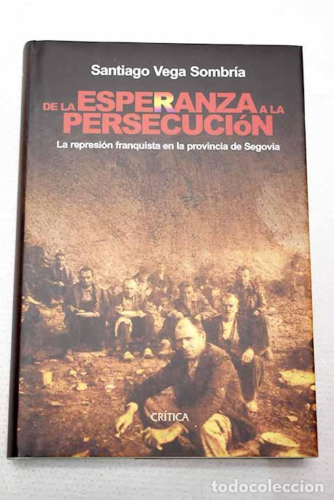 Libros: De la esperanza a la persecuci&oacute;n: la represi&oacute;n franquista en la provincia de Segovia